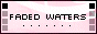 88x31 button: fadedwaters 88x31but1