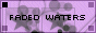 88x31 button: fadedwaters 88x31but3