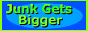88x31 button: junkgetsbigger 00linkbutton