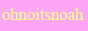 88x31 button: ohnoitsnoah