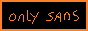 88x31 button: onlysans